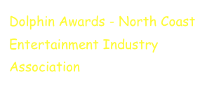 Dolphin Awards - North Coast Entertainment Industry Association
