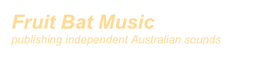 Fruit Bat Music 
publishing independent Australian sounds
